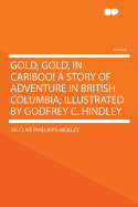 Gold, Gold, in Cariboo! a Story of Adventure in British Columbia; Illustrated by Godfrey C. Hindley