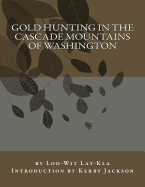 Gold Hunting in the Cascade Mountains of Washington