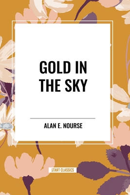 Gold in the Sky - Nourse, Alan E