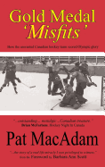 Gold Medal 'misfits': How the Unwanted Canadian Hockey Team Scored Olympic Glory (Hockey History)