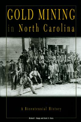 Gold Mining in North Carolina: A Bicentennial History - Knapp, Richard F, and Glass, Brent D