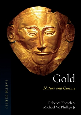 Gold: Nature and Culture - Zorach, Rebecca, and Phillips, Michael W