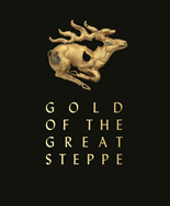 Gold of the Great Steppe: People, Power and Production