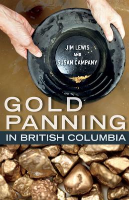Gold Panning in British Columbia - Lewis, Jim, and Campany, Susan