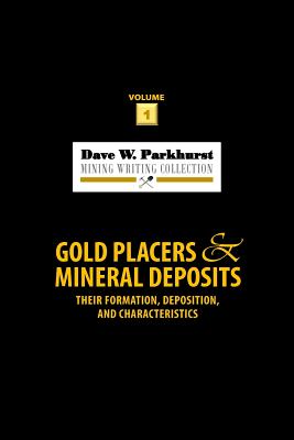 Gold Placers and Mineral Deposits: Their Formation, Deposition, and Characteristics - Parkhurst, Susan Lee (Editor), and Parkhurst, Dave W