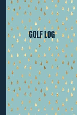 Gold Raindrops Golf Scorecard Log Book for female golfers: 6 x 9 soft cover golf log. Golf gift idea for mum, aunt, sister or female colleague - Sunnyside Log Books