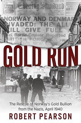 Gold Run: The Rescue of Norway's Gold Bullion from the Nazis, 1940 - Pearson, Robert