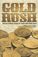 Gold Rush: How to Collect, Invest & Profit with Gold Coins - Sieber, Arlyn (Editor), and Battino, Mitchel (Editor)