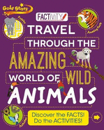 Gold Stars Factivity Travel Through the Amazing World of Wild Animals: Discover the Facts! Do the Activities!