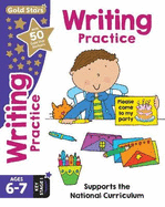 Gold Stars Writing Practice Ages 6-7 Key Stage 1: Supports the National Curriculum