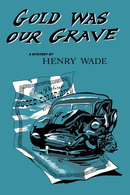 Gold was our Grave - Wade, Henry
