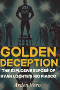Golden Deception: The Explosive Expos? of Ryan Lochte's Rio Fiasco