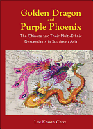 Golden Dragon and Purple Phoenix: The Chinese and Their Multi-Ethnic Descendants in Southeast Asia