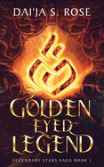 Golden Eyed Legend: Legendary Stars Saga Book 1