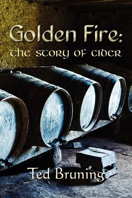 Golden Fire: The Story of Cider - Bruning, Ted