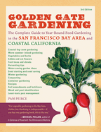 Golden Gate Gardening, 3rd Edition: The Complete Guide to Year-Round Food Gardening in the San Francisco Bay Area & Coastal California