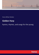 Golden Harp: hymns, rhymes, and songs for the young