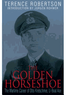 Golden Horseshoe: the Wartime Career of Otto Kreschmer, U-boat Ace