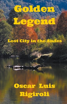 Golden Legend- Lost City in the Andes - Rigiroli, Oscar Luis