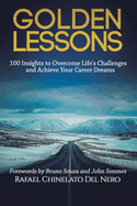 Golden Lessons: 100 Insights to Overcome Life's Challenges and Achieve Your Career Dreams