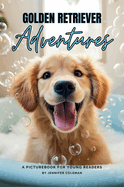 Golden Retrievers Adventures: A Picturebook for Young Readers
