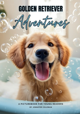 Golden Retrievers Adventures: A Picturebook for Young Readers - Coleman, Jennifer