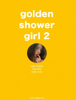 Golden Shower Girl 2: She loves to piss for fun - Durante, Luis (Photographer)