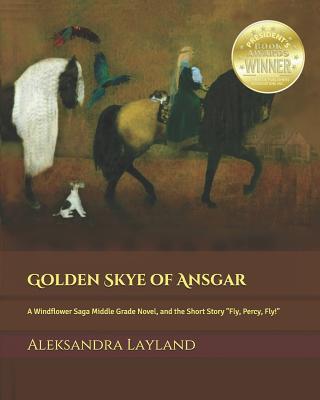 Golden Skye of Ansgar: A Windflower Saga Middle Grade Novel, and the Short Story "fly, Percy, Fly!" - Layland, Aleksandra