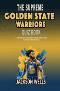 Golden State Warriors: The Supreme Quiz and Trivia Book on your favorite NBA teamled by Steph Curry