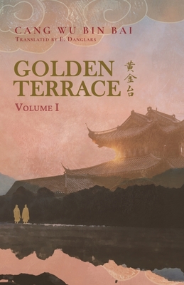 Golden Terrace: Volume 1 - Cang Wu Bin Bai, and Danglars, E (Translated by), and Rabbitt, Molly (Editor)