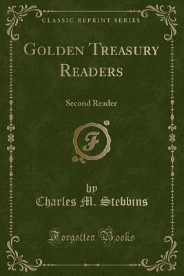 Golden Treasury Readers: Second Reader (Classic Reprint) - Stebbins, Charles M