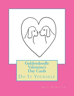 Goldendoodle Valentine's Day Cards: Do It Yourself - Forsyth, Gail