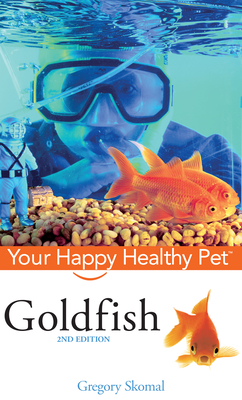 Goldfish: Your Happy Healthy Pet - Skomal, Gregory