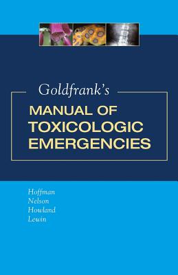 Goldfrank's Manual of Toxicologic Emergencies - Hoffman, Robert, and Nelson, Lewis, and Howland, Mary