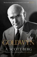 Goldwyn: A Biography - Berg, A. Scott