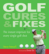 Golf Cures and Fixes: The Instant Improver for Every Single Golf Shot You'll Hit