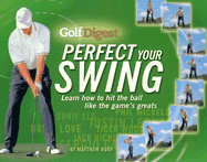 Golf Digest Perfect Your Swing: Learn How to Hit the Ball Like the Game's Greats - Rudy, Matthew