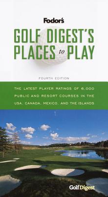 Golf Digest's Places to Play, 4th Edition - Fodor's