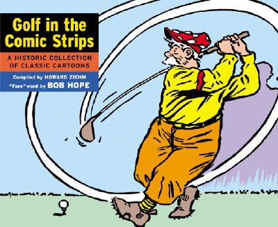 Golf in the Comic Strips: A Historic Collection of Classic Cartoons - Ziehm, Howard (Compiled by), and Hope, Bob (Foreword by)
