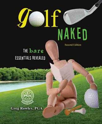 Golf Naked: The Bare Essentials Revealed - ROWLEY, GREG