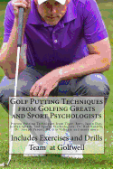 Golf Putting Techniques from Golfing Greats and Sport Psychologists: Proven Putting Techniques from Tiger, Rory, Jason Day, Jordan Spieth, and Sports Psychologists, Dr. Bob Rotella, and many more.