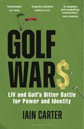 Golf Wars: LIV and Golf's Bitter Battle for Power and Identity