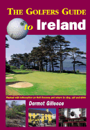 Golfer's Guide to Ireland: Packed with Information on Golf Courses and Where to Stay, Eat and Drink