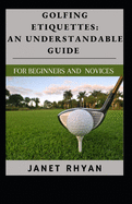 Golfing Etiquettes: An Understandable Guide For Beginners And Novices