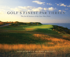 Golf's Finest Par Threes: The Art & Science of the One-Shot Hole