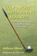 Golf's Most Astonishing Round: The Story of Ernie Foord, Somerset's Unsung Genius of Golf