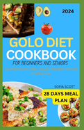 Golo Diet Cookbook for Beginners and Seniors 2024: Easy Nutritional Meal Plan for Healthier for Seniors and Beginners