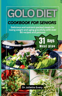 Golo Diet Cookbook for Seniors: Delicious and nutrient-packed meals for losing weight And aging gracefully with over 60 recipes and pictures