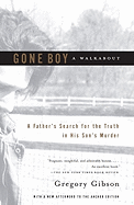 Gone Boy: A Walkabout: A Father's Search for the Truth in His Son's Murder