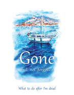 Gone but not forgotten - What to do after I'm dead (LARGE PRINT EDITION): Notebook for recording my personal details and wishes on how to organise my funeral and how to deal with all the practical matters after I die (UK edition) - Sailing boat cover